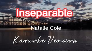 INSEPARABLE  NATALIE COLE  KARAOKE VERSION [upl. by Leuas]