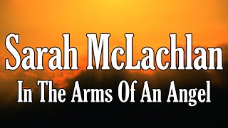 Sarah McLachlan  In The Arms Of An Angel quotLyricsquot [upl. by Racklin597]