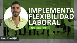 Implementar la FLEXIBILIDAD LABORAL en tu empresa [upl. by Pellet]