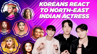 Koreans surprised by Beautiful Northeast Actresses in India [upl. by Eelirrem]