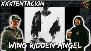 X WAS AHEAD OF HIS TIME  XXXTentacion WingRiddenAngel Reaction [upl. by Homere]