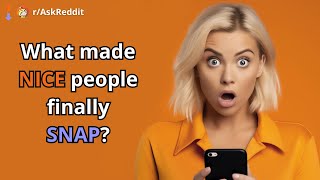 What made NICE people finally SNAP  AskReddit [upl. by Ru895]