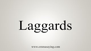 How To Say Laggards [upl. by Epuladaugairam]