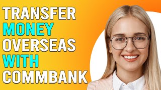 How To Transfer Money Overseas With CommBank International Money Transfers With CommBank [upl. by Ecinev354]