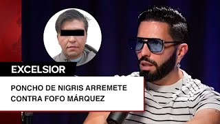 Poncho de Nigris arremete contra Fofo Márquez y explica por qué es un quotsacrificadoquot [upl. by Raphaela]