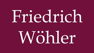 How to Pronounce Friedrich Wöhler Correctly in German [upl. by Adnovahs156]