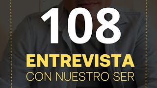 108 Entrevista con nuestro Ser [upl. by Twum]