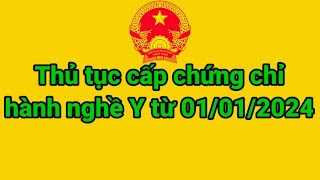 Thủ tục cấp chứng chỉ hành nghề Y từ 112024 [upl. by Aitram]