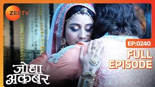 गिले शिकवे मिटा कर गले मिले Jodha Akbar  Jodha Akbar  Full Ep 240  ZEE TV [upl. by Ordnajela]