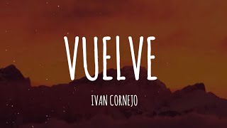 Ivan Cornejo  Vuelve LetraLyrics [upl. by Maybelle]