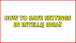 How to save settings in IntelliJ IDEA [upl. by Julian509]