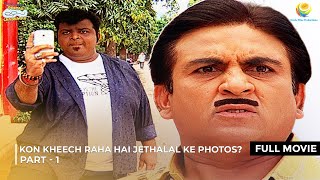 Kon Kheech raha hai Jethalal k Photos   FULL MOVIE  Part 1  Taarak Mehta Ka Ooltah Chashmah [upl. by Auguste]