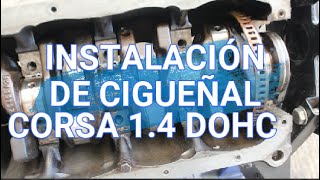 INSTALACIÓN DE CIGUEÑAL CORSA OPEL 1 4 DOHC MOTOR Z14XE [upl. by Atteynad]