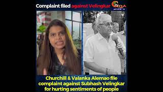 Churchill amp Valanka Alemao file complaint against Subhash Velingkar for hurting sentiments of people [upl. by Aivartal680]