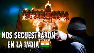 Nos SECUESTRARON en La INDIA 🇮🇳😱 [upl. by Dolf]