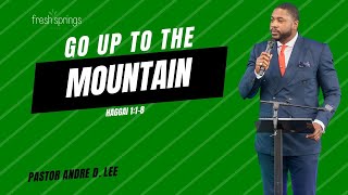 Go Up To The Mountain  Haggai 118  Pastor Andre D Lee [upl. by Buckingham]