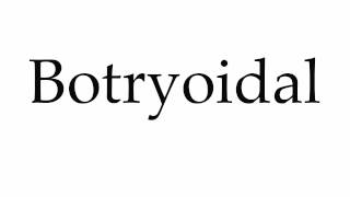 How to Pronounce Botryoidal [upl. by Cissie]