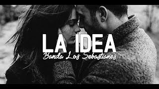 Banda Los Sebastianes  La Idea Letra [upl. by Aneger]