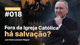 Fora da Igreja Católica há salvação  Catecismo 018 [upl. by Novaj]