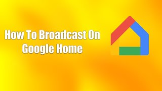 How To Broadcast On Google Home [upl. by Sergei]