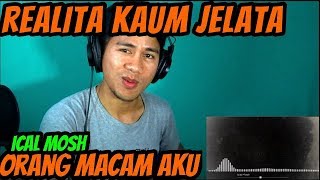 ICAL MOSH  ORANG MACAM AKU  MV REACTION [upl. by Collette]