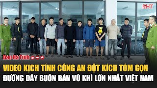 Video kịch tính công an đột kích tóm gọn đường dây buôn bán vũ khí lớn nhất Việt Nam [upl. by Herrmann636]