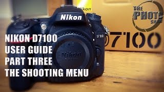 Nikon D7100 User Guide Part 3 The Shooting Menu [upl. by Hannus]