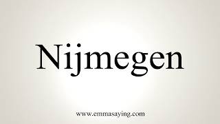 How To Pronounce Nijmegen [upl. by Esidnac]