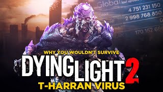 Why You Wouldnt Survive Dying Light 2s THarran Virus Global Outbreak [upl. by Adnomal]