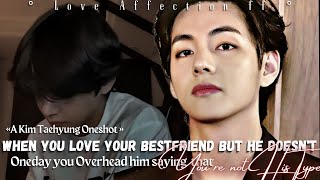 Taehyung Oneshot ff  When you Love your Bestfriend but overheard him saying youre not his Type [upl. by Terrie]