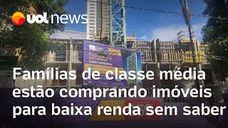 Famílias de classe média estão comprando imóveis para baixa renda sem saber [upl. by Gurevich346]