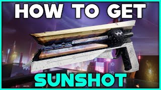 DESTINY 2 How To Get SUNSHOT Exotic Hand Cannon [upl. by Eniffit980]