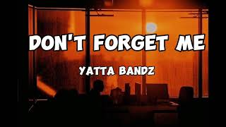 Yatta bandz Dont forget me Lyrics [upl. by Llennej]