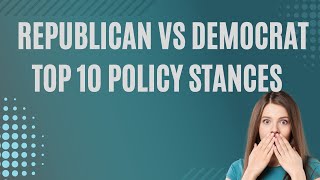 Republican vs Democrat Top 10 Policy Stances [upl. by Nuj]