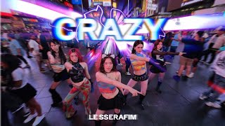 KPOP IN PUBLIC  ONE TAKE LE SSERAFIM  CRAZY Dance Cover  TIMES SQUARE [upl. by Ecinom934]