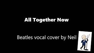 All Together Now  Beatles vocal cover by Neil [upl. by Annaear]