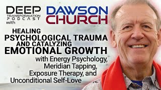 Dawson Church – Healing Psychological Trauma and Catalyzing Emotional Growth [upl. by Browne]