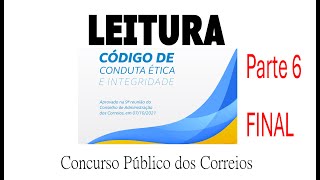 FINAL parte 6 Continuando a leitura do Código de Conduta Ética e Integridade dos Correios [upl. by Ennovyahs189]