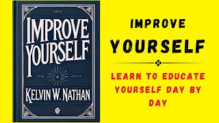 Improve Yourself Learn To Educate Yourself Day By Day Audiobook [upl. by Rehpotsihrc]