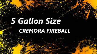 5 Gallon Cremora Fireball [upl. by Oinotna]