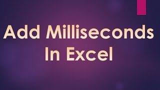 Add Milliseconds and Seconds in Excel [upl. by Ttiwed]