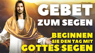 Morgengebet Um Den Segen Für Den Kommenden Tag I Beginnen Sie Ihren Tag mit Gottes Segen [upl. by Narak]