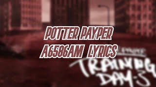 Potter Payper  A6586AM Lyrics  Training Day 3 [upl. by Issy]