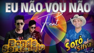 Eu Não Vou Não Bonde Sertanejo ft Soró Silva 2024 [upl. by Darill273]