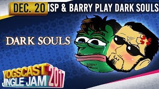 ISP amp BARRY  Dark Souls  YOGSCAST JINGLE JAM  20th December 2017 [upl. by Manolo]