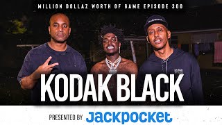 KODAK BLACK MILLION DOLLAZ WORTH OF GAME EPISODE 300 [upl. by Irim]