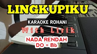 LINGKUPIKU  KARAOKE ROHANI  DO  Bb  NADA RENDAH [upl. by Mahmoud]