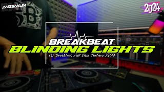 DJ Blinding Lights Breakbeat Full Bass Terbaru 2024  Viral Tiktok [upl. by Ajoop]