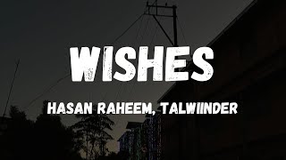 WISHES  HASAN RAHEEM Ft TALWIINDER Lyrics [upl. by Dierolf34]