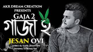 Gaja 2  গাঁজা ২  Jesan Ovi  Bangla New Gaja Song 2022 [upl. by Laucsap]